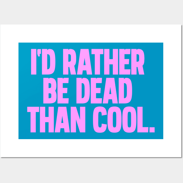 Id rather be dead than cool Wall Art by Thisisblase